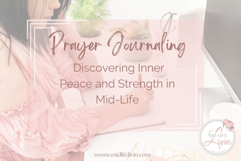 Prayer Journaling - Discovering Inner Peace and Strength in Mid-Life