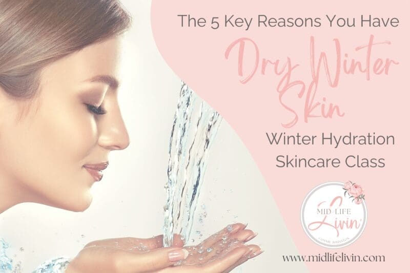5 Key Reasons You have Dry Winter Skin - Winter Hydration Skincare Class